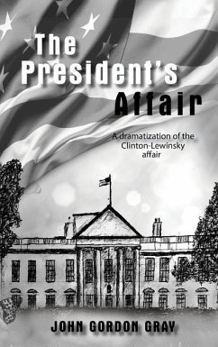 The President's Affair: A dramatization of the Clinton-Lewinsky affair - Gray, John Gordon