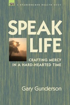 Speak Life: Crafting Mercy in a Hard-hearted Time - Gunderson, Gary