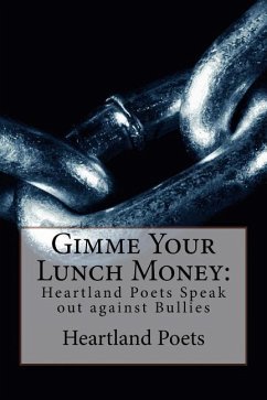Gimme Your Lunch Money: Heartland Poets Speak out against Bullies - Poets, Heartland