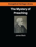 The Mystery of Preaching: Lectures on Evangelical Preaching by James Black