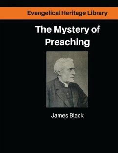 The Mystery of Preaching: Lectures on Evangelical Preaching by James Black - Black DD, James