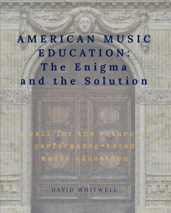 American Music Education: The Enigma and the Solution - Whitwell, David