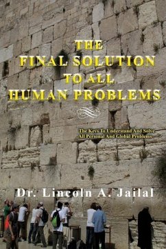 The Final Solution to All Human Problems: The Keys to Understand and Solve All Personal and Global Problems - Jailal, Dr Lincoln