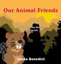 Our Animal Friends: Book 3 Gavin the Beaver - New Friends - Benedict, James
