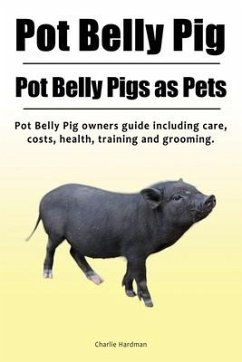 Pot Belly Pig. Pot Belly Pigs as Pets. Pot Belly Pig owners guide including care, costs, health, training and grooming. - Hardman, Charlie