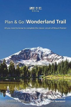 Plan & Go - Wonderland Trail: All you need to know to complete the classic circuit of Mount Rainier - Sparapani, Matt; Newberry, Alison