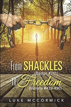 From Shackles (Badge #741) to Freedom (Inmate #429-490) - McCormick, Luke