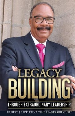 Legacy Building Through Extraordinary Leadership! - Littleton, Hugh