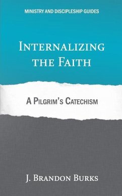 Internalizing the Faith: A Pilgrim's Catechism - Burks, J. Brandon