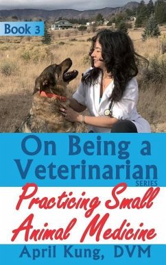 On Being a Veterinarian: Book 3: Practicing Small Animal Medicine - Kung DVM, April