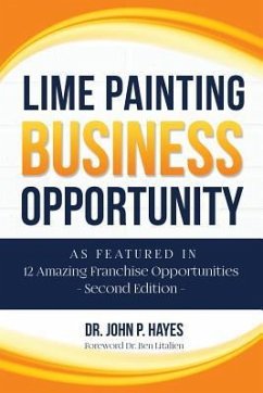 Lime Painting Business Opportunity: As Featured in 12 Amazing Franchise Opportunities Second Edition - Hayes, John P.