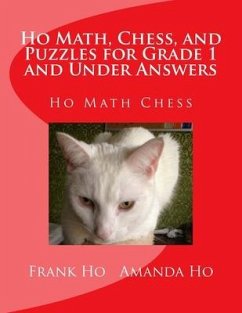 Ho Math, Chess, and Puzzles for Grade 1 and Under Answers: Ho Math Chess Learning Centre - Ho, Amanda; Ho, Frank