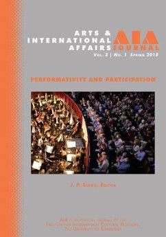 Arts & International Affairs: Volume 3, Issue 1, Spring 2018: Performativity and Participation - Singh, J. P.
