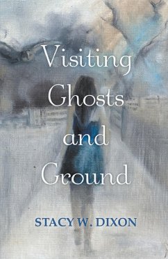 Visiting Ghosts and Ground - Dixon, Stacy W.