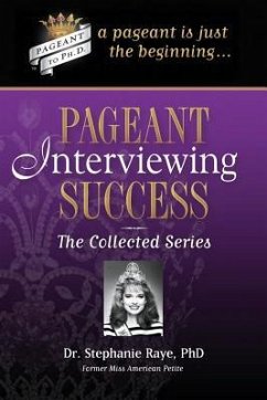Pageant Interviewing Success: The Collected Series - Raye, Stephanie