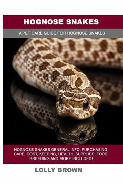 Hognose Snakes: Hognose Snakes General Info, Purchasing, Care, Cost, Keeping, Health, Supplies, Food, Breeding and More Included! A Pe - Brown, Lolly