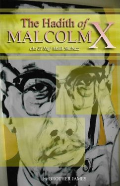 The Hadith of Malcolm X: aka El Hajj Malik Shabazz - James, Brother