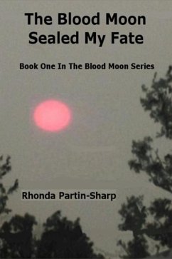 The Blood Moon Sealed My Fate: Book One In The Blood Moon Series - Partin-Sharp Lmt, Rhonda Kay