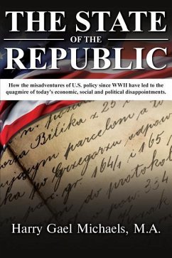 The State of the Republic: How the Misadventures of U.S. Policy Since WWII Have Led to the Quagmire of Today's Economic, Social and Political Dis - Michaels M. a., Harry