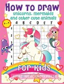 How to Draw Unicorns, Mermaids and Other Cute Animals for Kids