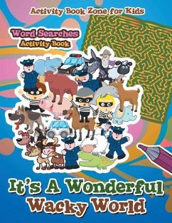 It's A Wonderful Wacky World Word Searches Activity Book - For Kids, Activity Book Zone