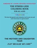 The Stress-Less Coloring Book for All Ages. Volume 1.: The best therapeutic and relaxation tool to put you and your loved ones in a great mood!