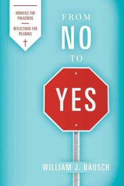 From No to Yes: Homilies for Preachers; Reflections for Pilgrims - Bausch, William J.