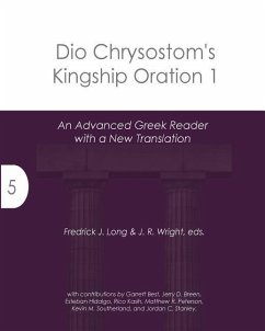 Dio Chrysostom's Kingship Oration 1: An Advanced Greek Reader with a New Translation - Long, Fredrick J.