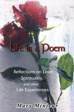 Life Is a Poem: Reflections on Love, Spirituality, and Other Life Experiences - Minjeur, Mary