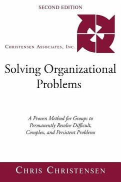 Solving Organizational Problems: A Proven Method for Groups to Permanently Resolve Difficult, Complex, and Persistent Problems - Christensen, Chris