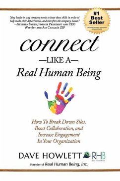 Connect Like a Real Human Being: How To Break Down Silos, Boost Collaboration and Increase Engagement In Your Organization - Howlett Rhb, Dave