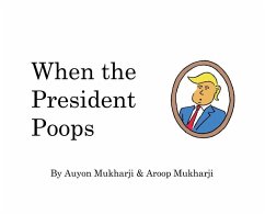 When The President Poops - Mukharji, Aroop; Mukharji, Auyon