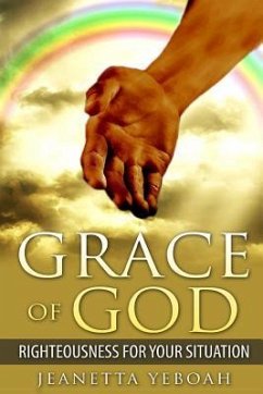 The Grace of God: Righteousness For Situation - Yeboah, Jeanetta