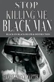 Stop Killing Me Black Man: Black On Black Death & Destruction