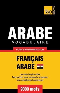 Vocabulaire Français-Arabe égyptien pour l'autoformation - 9000 mots - Taranov, Andrey