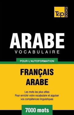 Vocabulaire Français-Arabe pour l'autoformation - 7000 mots - Taranov, Andrey