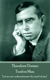 Theodore Dreiser - Twelve Men: &quote;Let no one underestimate the need of pity&quote;