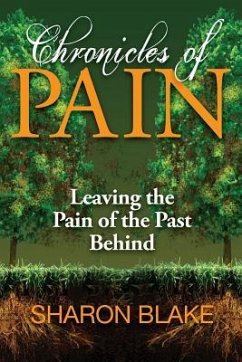 Chronicles of Pain: Leaving the Pain of the Past Behind - Blake, Sharon