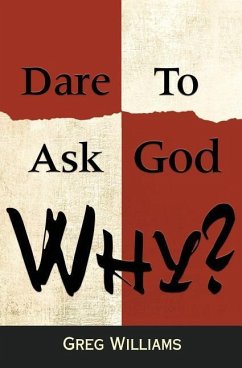 Dare To Ask God Why? - Williams, Greg