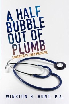 A Half Bubble Out of Plumb: Laughter is Good Medicine - Hunt, Winston H.