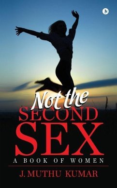 Not the Second Sex: A book of Women - J. Muthu Kumar