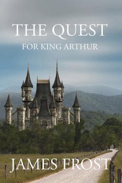 The Quest for King Arthur - Frost, James