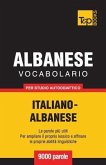 Vocabolario Italiano-Albanese per studio autodidattico - 9000 parole