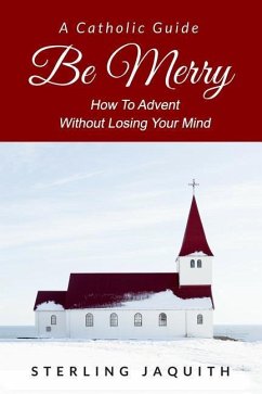 Be Merry: How To Advent Without Losing Your Mind - Jaquith, Sterling