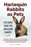 Harlequin Rabbits as Pets: Harlequin Rabbit General Info, Purchasing, Care, Marketing, Keeping, Health, Supplies, Food, Breeding and More Include