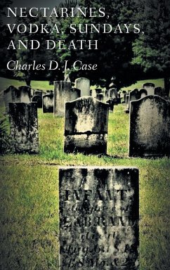 Nectarines, Vodka, Sundays, and Death - Case, Charles David James
