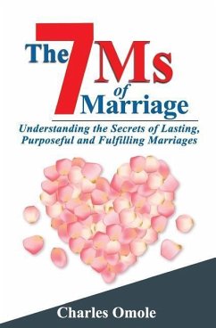 The 7 Ms of Marraige: Understanding the Secrets of Lasting, Purposeful and Fulfilling Marriages - Omole, Charles