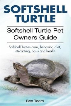 Softshell Turtle. Softshell Turtle Pet Owners Guide. Softshell Turtles care, behavior, diet, interacting, costs and health. - Team, Ben