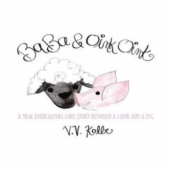 Ba Ba & Oink Oink: A true Everlasting Love Story Between a Lamb and a Pig - Kolbe, V. V.