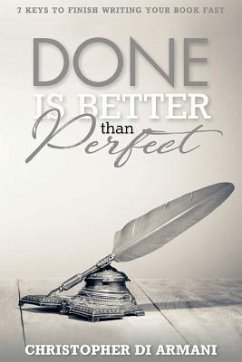 Done is Better Than Perfect: 7 Keys to Finish Writing Your Book Fast - Di Armani, Christopher
